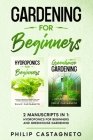 Gardening for Beginners: 2 Manuscripts in 1 - Hydroponics for Beginners and Greenhouse Gardening Cover Image