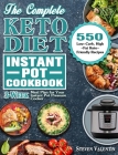 The Complete Keto Diet Instant Pot Cookbook: 550 Low-Carb, High-Fat Keto-Friendly Recipes with 3-Week Meal Plan for Your Instant Pot Pressure Cooker By Steven Valentin Cover Image