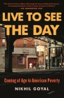 Live to See the Day: Coming of Age in American Poverty By Nikhil Goyal Cover Image