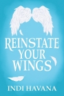 Reinstate Your Wings By Indi Havana Cover Image