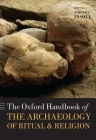 The Oxford Handbook of the Archaeology of Ritual and Religion (Oxford Handbooks) By Timothy Insoll (Editor) Cover Image