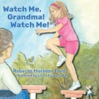 Watch Me, Grandma! Watch Me! (Old Elbows) Cover Image