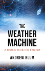 The Weather Machine: A Journey Inside the Forecast By Andrew Blum Cover Image