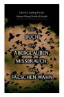 Das Buch vom Aberglauben, Missbrauch, und falschen Wahn By Heinrich Ludwig Fischer, Johann Georg Friedrich Jacobi Cover Image