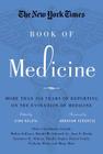 The New York Times Book of Medicine: More Than 150 Years of Reporting on the Evolution of Medicine By Gina Kolata, Abraham Verghese (Foreword by) Cover Image