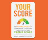 Your Score: An Insider's Secrets to Understanding, Controlling, and Protecting Your Credit Score Cover Image