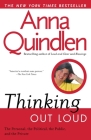 Thinking Out Loud: On the Personal, the Political, the Public and the Private By Anna Quindlen Cover Image