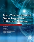 Post-Transcriptional Gene Regulation in Human Disease: Volume 32 (Translational Epigenetics #32) By Buddhi Prakash Jain (Editor), Shyamal K. Goswami (Editor), Tapan Sharma (Editor) Cover Image