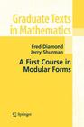 A First Course in Modular Forms (Graduate Texts in Mathematics #228) By Fred Diamond, Jerry Shurman Cover Image
