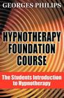 Hypnotherapy Foundation Course: The Students Introduction to Hypnotherapy By Georges Philips Cover Image