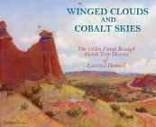 Winged Clouds and Cobalt Skies: The 1930s Frank Reaugh Sketch Trip Diaries of Lucretia Donnell (Hardcover) Cover Image