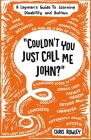 Couldn't You Just Call Me John?: A Layman's Guide To Learning Disability and Autism By Chris Rowley Cover Image