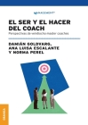 El Ser Y El Hacer Del Coach: Perspectivas De Veintiocho Master Coaches By Ana Luisa Escalante, Damián Goldvarg, Norma Perel Cover Image