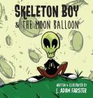 Skeleton Boy and The Moon Balloon By J. Adam Farster, J. Adam Farster (Illustrator) Cover Image