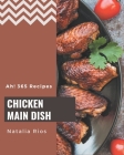 Ah! 365 Chicken Main Dish Recipes: Explore Chicken Main Dish Cookbook NOW! Cover Image