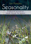 Seasonality: A Personal Account of Nature Through the Seasons By Ian Parsons Cover Image