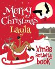 Merry Christmas Layla - Xmas Activity Book: (Personalized Children's Activity Book) Cover Image