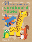 51 Things To Make With Cardboard Tubes (Super Crafts) By Fiona Hayes Cover Image