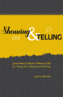 Showing & Telling: Learn How to Show & When to Tell for Powerful & Balanced Writing By Laurie Alberts Cover Image