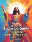 Jesus Healer and Savior: A Coloring Journey Unveiling the Majesty of Jesus the Christ Cover Image