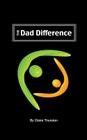 The Dad Difference: Five ways you impact your child and your world By Claire Thurston Cover Image