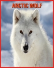Arctic wolf: Amazing Facts about Arctic wolf Cover Image