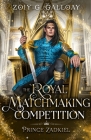 The Royal Matchmaking Competition: Prince Zadkiel By Zoiy G. Galloay Cover Image