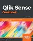 Qlik Sense Cookbook - Second Edition: Over 80 recipes on data analytics to solve business intelligence challenges Cover Image