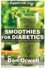 Smoothies for Diabetics: Over 135 Quick & Easy Gluten Free Low Cholesterol Whole Foods Blender Recipes full of Antioxidants & Phytochemicals Cover Image