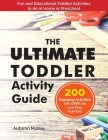 The Ultimate Toddler Activity Guide: Fun & Educational Toddler Activities to do at Home or Preschool (Early Learning #3) Cover Image