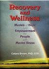 Recovery and Wellness: Models of Hope and Empowerment for People with Mental Illness Cover Image