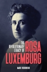 The Revolutionary Legacy of Rosa Luxemburg By Marie Frederiksen Cover Image