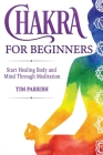 Chakra for Beginners: Start Healing Body and Mind Through Meditation Cover Image