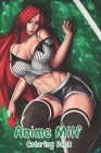 Anime Milf Coloring Book: +80 high quality illustrations, Sexy Girls, Hentai Manga, Hentai, sexy anime girls, milf, Hot anime girls By Star McNeill Cover Image