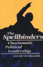 The Spellbinders: Charismatic Political Leadership By Ann Ruth Willner Cover Image