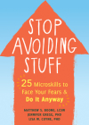 Stop Avoiding Stuff: 25 Microskills to Face Your Fears and Do It Anyway Cover Image