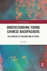 Understanding Young Chinese Backpackers: The Pursuit of Freedom and Its Risks (China Perspectives) By Jia Xie Cover Image