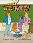 Using Good Manners is Fun, Try It! By Grandma Robbie Cover Image
