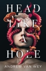 Head Like a Hole: A Novel of Horror By Andrew Van Wey Cover Image