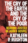 The Cry of the Earth and the Cry of the Poor: Hearing Justice in John's Gospel Cover Image