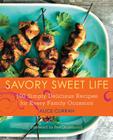 Savory Sweet Life: 100 Simply Delicious Recipes for Every Family Occasion By Alice Currah Cover Image