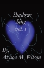 Shadows Sing vol.1: vol.1 By Alyson M. Wilson Cover Image