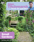 Alan Titchmarsh How to Garden: Small Gardens By Alan Titchmarsh Cover Image