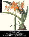 Vintage Art: Priscilla Susan Bury: 20 Botanical Flower Prints: Flora Ephemera for Framing, Home Decor and Collage By Vintage Revisited Press Cover Image