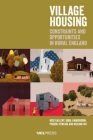 Village Housing: Constraints and Opportunities in Rural England By Nick Gallent, Iqbal Hamiduddi, Phoebe Stirling, Meiling Wu, Iqbal Hamiduddin Cover Image