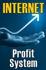 Internet Profit System: How to Make the Internet Work for You! Using This Guide to Begin an Online Business Cover Image