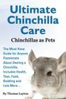 Ultimate Chinchilla Care Chinchillas as Pets the Must Have Guide for Anyone Passionate about Owning a Chinchilla. Includes Health, Toys, Food, Bedding Cover Image