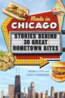 Made in Chicago: Stories Behind 30 Great Hometown Bites By Monica Eng, David Hammond Cover Image