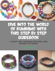 Dive into the World of KUMIHIMO with this Step by Step Guidebook: A Book for Learning Braided and Beaded Patterns Cover Image