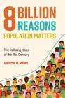 Eight Billion Reasons Population Matters: The Defining Issue of the 21st Century By Valorie M. Allen Cover Image